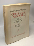 Cette Ame Ardente Choix De Lettres De André Suarès à Romain Rolland (1887-1891) Préface De Pottecher Avant-propos Et Not - Otros & Sin Clasificación