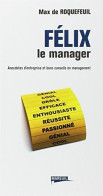 FELIX LE MANAGER ANECDOTES D ENTREPRISE ET BONS CONSEILS EN MANAGEMENT - Autres & Non Classés