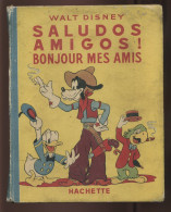 WALT DISNEY -  MICKEY PRESENTE "SALUDOS AMIGOS" BONJOUR MES AMIS !  -  EDITE PAR HACHETTE EN 1947 - Disney
