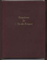 ESQUISSES DE L'ILE-DE-FRANCE PAR PIERRE LEJEUNE - ILLUSTRATIONS DE PHILIPPE LEJEUNE - 1958 - Ile-de-France