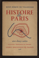 HISTOIRE DE PARIS PAR RENE HERON DE VILLEFOSSE AVEC 12 CARTES - EDITION UNION BIBLIOPHILE DE FRANCE 1948 - Paris