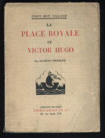 PARIS MON VILLAGE - LA PLACE ROYALE ET VICTOR HUGO PAR RAYMOND ESCHOLIER - EDITEUR FIRMIN-DIDOT 1933 - Parijs