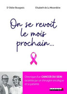 On Se Revoit Le Mois Prochain... : Chronique D'un Cancer Du Sein Racontée Par Un Chirurgien Oncologue Et Sa Patiente - Andere & Zonder Classificatie