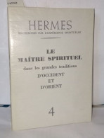 Hermes N°4 Le Maître Spirituel Dans Les Grandes Traditions D'occident Et D'orient - Unclassified