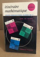 Itinéraire Mathématique /Cours Préparatoire / Classe De 11°/ Livre Du Maitre - Zonder Classificatie