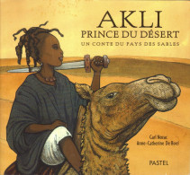 Akli Prince Du Désert - Un Conte Du Pays Des Sables - Carl Norac - Anne-Catherine De Boel - Ecole Des Loisirs - Autres & Non Classés