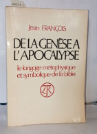 De La Genèse A L'apocalypse Le Langage Métaphysique Et Symbolique De La Bible - Non Classés