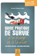 Guide Pratique De Survie à La Plage Et à La Mer : Les Bons Gestes Les Bons Réflexes - Andere & Zonder Classificatie