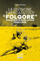Morisi - La Divisione Paracadutisti Folgore Operazioni Nord Africa - Ed. 2021 - Otros & Sin Clasificación