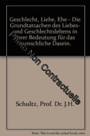 Geschlecht Liebe Ehe - Die Grundtatsachen Des Liebes- Und Geschlechtslebens In Ihrer Bedeutung Für Das Menschliche Dasei - Sonstige & Ohne Zuordnung