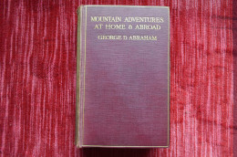 George D. Abraham Mountain Adventures At Home & Abroad Mountaineering Escalade Alpinisme - 1900-1949