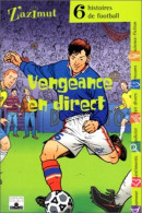 Vengeance En Direct : Six Histoires De Football - Andere & Zonder Classificatie