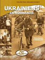 Ukrainiens En Normandie. Témoignages D'Emigrants. Recits Et Portraits Sensibles - Sonstige & Ohne Zuordnung