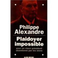 PLAIDOYER IMPOSSIBLE POUR UN VIEUX PRESIDENT ABANDONNE PAR LES SIENS - Sonstige & Ohne Zuordnung