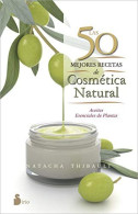 Las 50 Mejores Recetas De Cosmetica Natural/ 50 Best Recipes Of Natural Cosmetics: Aceites Esenciales De Plantas - Autres & Non Classés