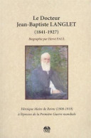 Docteur Jean Baptiste Langlet (1841-1927) : Héroïque Maire De Reims à L'épreuve De La Première Guerre Mondiale - Autres & Non Classés