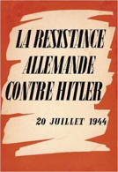 La Résistance Allemende Contre Hitler 20 Juillet 1944 - Sonstige & Ohne Zuordnung