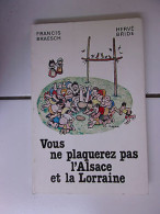 Francis Braesch Hervé Bride Vous Ne Plaquerez Pas L' Alsace Et La Lorraine - Autres & Non Classés