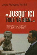 Jusqu'ici Tout Va Bien. La Firme Sarkozy En Campagne - Other & Unclassified