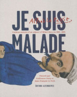 Je Suis Malade : Curieux Carnets D'un Séjour à L'Hôtel-Dieu En 1903-1905 - Other & Unclassified