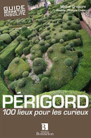 Perigord 100 Lieux Pour Les Curieux - Otros & Sin Clasificación