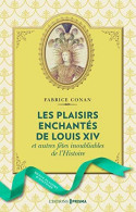 Les Plaisirs Enchantés De Louis XIV Et Autres Fêtes Inoubliables De L'Histoire - Autres & Non Classés