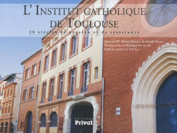 L'Institut Catholique De Toulouse : 20 Siècles De Passion Et De Résistance - Andere & Zonder Classificatie