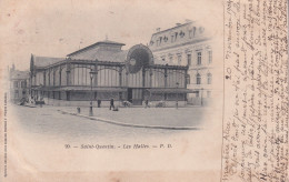SAINT QUENTIN(TIRAGE 1900) LES HALLES - Saint Quentin