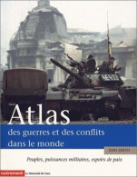 Atlas Des Guerres Et Des Conflits Dans Le Monde: Peuples Puissances Militaires Espoirs De Paix - Otros & Sin Clasificación