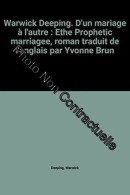 Warwick Deeping. D'un Mariage à L'autre : Ethe Prophetic Marriagee Roman Traduit De L'anglais Par Yvonne Brun - Other & Unclassified