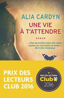 Une Vie à T'attendre : Prix Des Lecteurs Club 2016 - Other & Unclassified