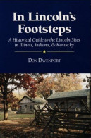 In Lincoln's Footsteps: A Historical Guide To The Lincoln Sites In Illinois Indiana And Kentucky - Otros & Sin Clasificación