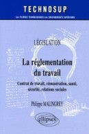 La Réglementation Du Travail : Contrat De Travail Rémunération Santé Sécurité Relations Sociales - Other & Unclassified