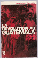 LA REVOLUTION AU GUATEMALA 1944 1954 éd Sociales 1971 - Other & Unclassified