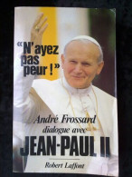 André Frossard Dialogue Avec Jean-Paul II N'ayez Pas Peur! Robert Laffont - Sonstige & Ohne Zuordnung