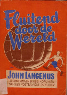 Voetbal: Fluitend Door De Wereld John Langenus , Internationaal Scheidsrechter Uitgave 1942, 206 Blz - Other & Unclassified