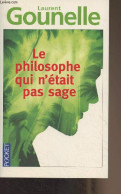 Le Philosophe Qui N'était Pas Sage - "Pocket" N°15425 - Gounelle Laurent - 2014 - Otros & Sin Clasificación