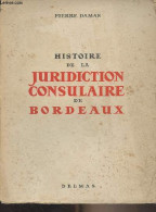 Histoire De La Juridiction Consulaire De Bordeaux - Damas Pierre - 1947 - Libri Con Dedica