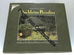 Das Kleine Paradies. 55 Ideen Für Kleine Gärten Und Gartenecken - Altri & Non Classificati