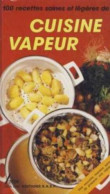 Cuisine Vapeur . 100 Recettes Saines Et Legeres - Unclassified