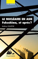 Le Nucléaire En Asie - Fukushima Et Après - Other & Unclassified