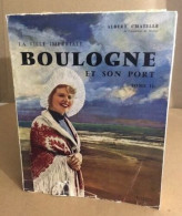 La Ville Imperiale Boulogne Et Son Port / Tome 2 / Exemplaire Numeroté - Geografia