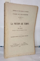 La Notion De Temps ; Bibliothèque De L'institut Supérieur De Philosphie Cours De Philosophie Volume VII Tome III - Unclassified