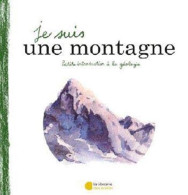 Je Suis Une Montagne: Petite Introduction à La Géologie - Other & Unclassified