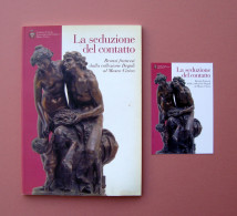 La Seduzione Del Contatto Bronzi Francesi 2002 Collezione Degoli Ottimo - Non Classés