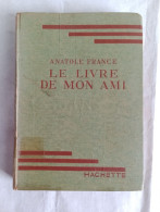 "Le Livre De Mon Ami", D'Anatole France. Éd. Hachette. 1943. Illustr. De Pierre Rousseau. - Classic Authors