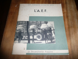 LES CARNETS D'OUTRE MER L'A. E. F. AFRIQUE EQUATORIALE FRANCAISE LA DOCUMENTATION FRANCAISE MAI 1951 - Non Classés