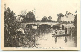 LONGCHAMP-SUR-AUJON - Le Pont Sur L'Aujon- Hommes Pêchant - Other & Unclassified