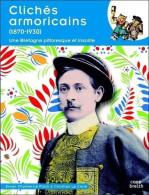 Clichés Armoricains (1870-1950) : Une Bretagne Pittoresque Et Insolite - Other & Unclassified