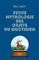 Petite Mythologie Des Objets Du Quotidien - Andere & Zonder Classificatie